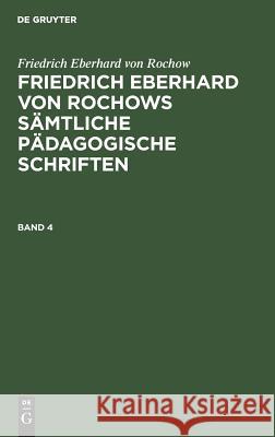 Friedrich Eberhard von Rochows sämtliche pädagogische Schriften Friedrich Eberhard Fritz Rochow Jonas, Friedrich Eberhard Von Rochow, Jonas Fritz, Friedrich Wienecke 9783111229706