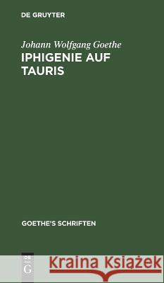 [Iphigenie Auf Tauris - Ein Schauspiel] Johann Wolfgang Goethe 9783111229805 De Gruyter
