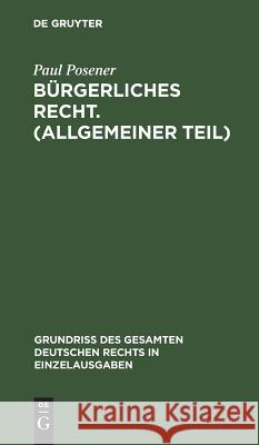 Bürgerliches Recht. (Allgemeiner Teil) Paul Posener 9783111230078 De Gruyter