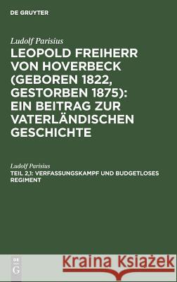 Verfassungskampf und budgetloses Regiment Ludolf Parisius 9783111230177 De Gruyter