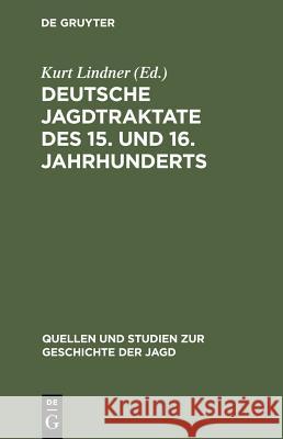 Deutsche Jagdtraktate des 15. und 16. Jahrhunderts Kurt Lindner 9783111230238 De Gruyter