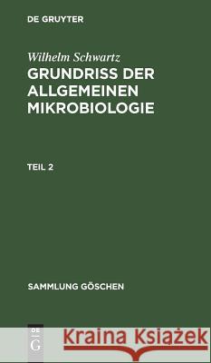 Sammlung Göschen Grundriß der Allgemeinen Mikrobiologie Schwartz, Wilhelm 9783111230290