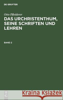 Das Urchristenthum, seine Schriften und Lehren Otto Pfleiderer 9783111230481