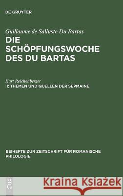 Die Schöpfungswoche des Du Bartas, II, Themen und Quellen der Sepmaine Guillaume de Salluste Du Bartas 9783111233321