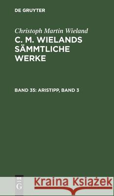 Aristipp, Band 3 Christoph Martin Wieland 9783111233543 De Gruyter