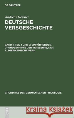 Teil 1 Und 2: Einführendes. Grundbegriffe Der Verslehre, Der Altgermanische Vers Andreas Heusler 9783111234144 Walter de Gruyter