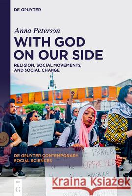 With God on Our Side: Religion, Social Movements, and Social Change Anna Peterson 9783111235363 De Gruyter (JL)