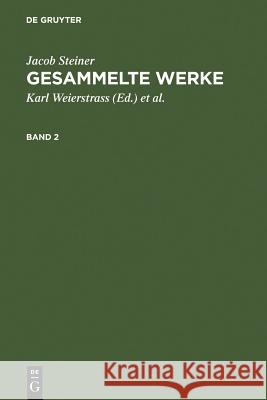 Jacob Steiner: Gesammelte Werke. Band 2 Jacob Steiner, Jacob Steiner, Karl Weierstrass 9783111236087