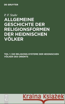 Die Religions-Systeme Der Heidnischen Völker Des Orients P F Stuhr 9783111236384 De Gruyter