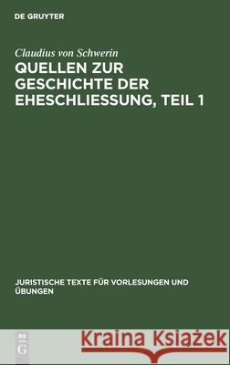 Claudius Schwerin: Quellen Zur Geschichte Der Eheschliessung. Teil 1 Schwerin, Claudius 9783111236513 Walter de Gruyter