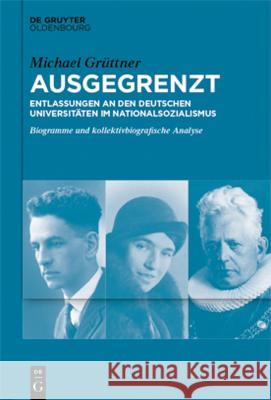 Ausgegrenzt: Entlassungen an den deutschen Universitäten im Nationalsozialismus Grüttner, Michael 9783111236780 De Gruyter