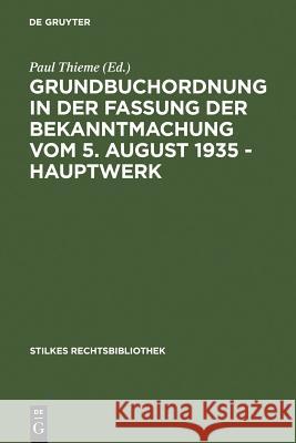 Grundbuchordnung in Der Fassung Der Bekanntmachung Vom 5. August 1935 - Hauptwerk Paul Thieme 9783111236919