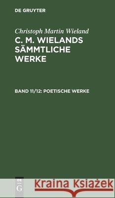 Poetische Werke Christoph Martin Wieland 9783111237923 De Gruyter