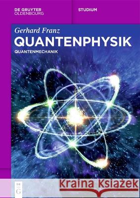 Quantenphysik: Quantenmechanik Gerhard Franz 9783111237985 Walter de Gruyter