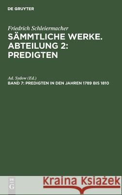 Predigten in den Jahren 1789 bis 1810 Friedrich Ad Schleiermacher Sydow, Ad Sydow 9783111239255 De Gruyter