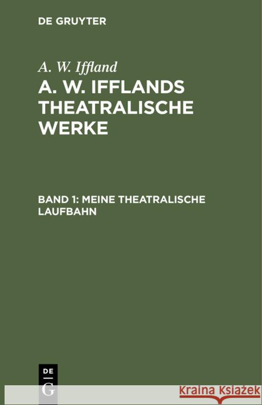 Meine Theatralische Laufbahn August Wilhelm Iffland 9783111239323 De Gruyter