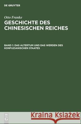 Das Altertum und das Werden des konfuzianischen Staates Otto Franke, No Contributor 9783111240008 De Gruyter