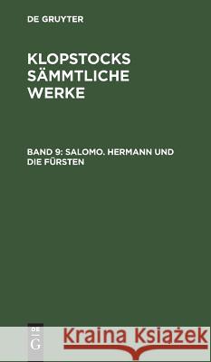 Salomo. Hermann und die Fürsten Friedrich Gottlieb Klopstock 9783111240145 De Gruyter