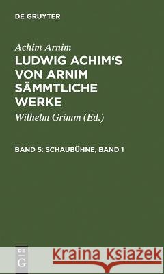 Schaubühne, Band 1 Achim Arnim, Wilhelm Grimm 9783111241012 De Gruyter