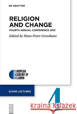 Religion and Change: Fourth Annual Conference 2021 Hans-Peter Grosshans   9783111241029 De Gruyter