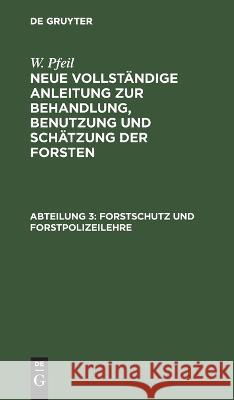 Forstschutz und Forstpolizeilehre W Pfeil, No Contributor 9783111241098 De Gruyter