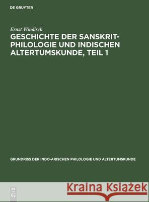 Geschichte Der Sanskrit-Philologie Und Indischen Altertumskunde, Teil 1 Ernst Windisch 9783111242064