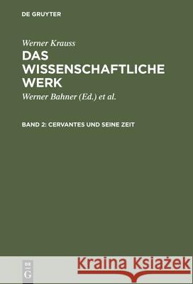 Das wissenschaftliche Werk, Band 2, Cervantes und seine Zeit Krauss, Werner 9783111242484