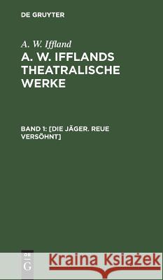 [Die Jäger. Reue versöhnt] August Wilhelm Iffland 9783111242507 De Gruyter