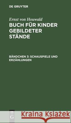 Schauspiele Und Erzählungen Ernst Von Houwald, Ernst Houwald 9783111242545 De Gruyter