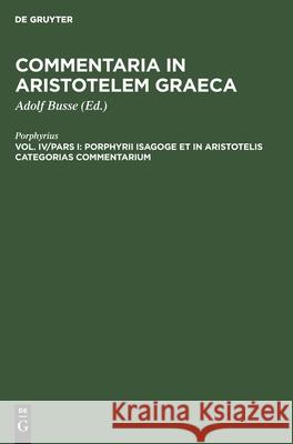 Porphyrii Isagoge Et in Aristotelis Categorias Commentarium Adolf Porphyrius Busse, Adolf Busse 9783111244365