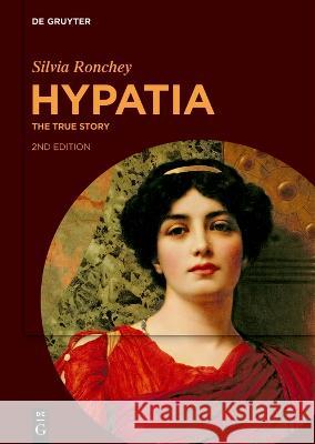 Hypatia: The True Story Silvia Ronchey 9783111245539 de Gruyter