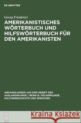 Amerikanistisches Wörterbuch und Hilfswörterbuch für den Amerikanisten Georg Friederici 9783111247052 De Gruyter