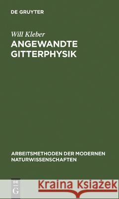 Angewandte Gitterphysik: Behandlung Der Eigenschaften Kristallisierter Körper Vom Standpunkte Der Gittertheorie Kleber, Will 9783111247106 Walter de Gruyter