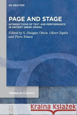 Page and Stage: Intersections of Text and Performance in Ancient Greek Drama S. Douglas Olson Oliver Taplin Piero Totaro 9783111247397