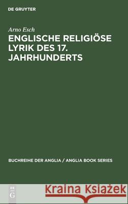 Englische religiöse Lyrik des 17. Jahrhunderts Arno Esch 9783111248127 Walter de Gruyter