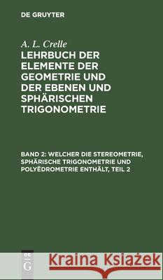 Welcher Die Stereometrie, Sphärische Trigonometrie Und Polyëdrometrie Enthält, Teil 2 August L Crelle 9783111248639 De Gruyter