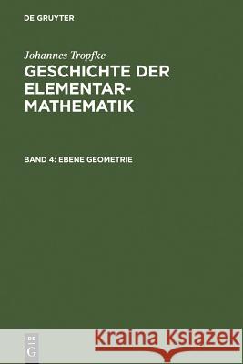 Ebene Geometrie Johannes Tropfke, Johannes Tropfke, Kurt Vogel, Karin Reich, Helmuth Gericke 9783111248820 De Gruyter