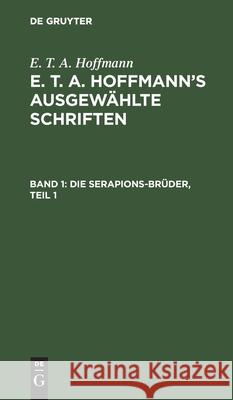 Die Serapions-Brüder, Teil 1 Hoffmann, E. T. a. 9783111249230 De Gruyter