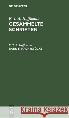 Nachtstücke: Zwei Theile Ernst Theodor Amadeus Hoffmann Hosemann, E T a Hoffmann, Theodor Hosemann 9783111249308 De Gruyter