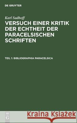 Bibliographia Paracelsica Karl Sudhoff 9783111250779 De Gruyter