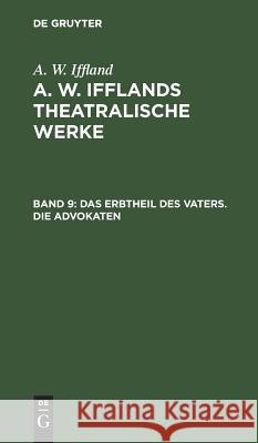 Das Erbtheil des Vaters. Die Advokaten August Wilhelm Iffland 9783111250939 De Gruyter