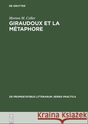 Giraudoux et la métaphore Morton M Celler 9783111251332 Walter de Gruyter