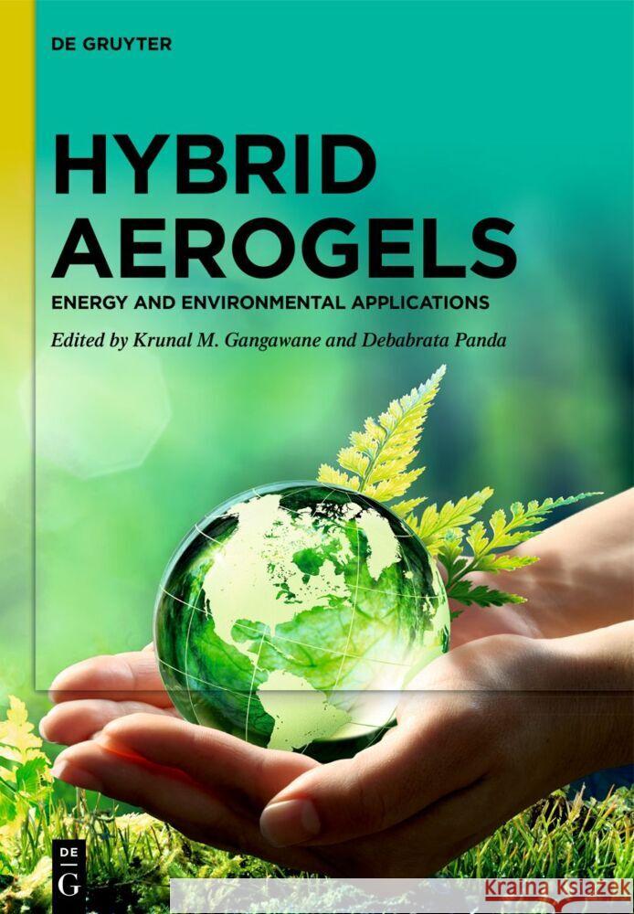 Hybrid Aerogels: Energy and Environmental Applications Krunal M. Gangawane Debabrata Panda 9783111251356