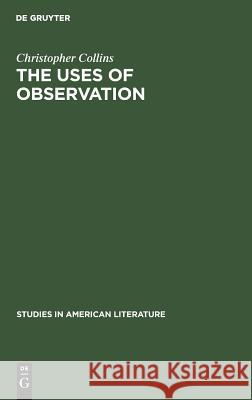 The Uses of Observation: A Study of Correspondential Vision in the Writings of Emerson, Thoreau and Whitman Collins, Christopher 9783111251387 Walter de Gruyter