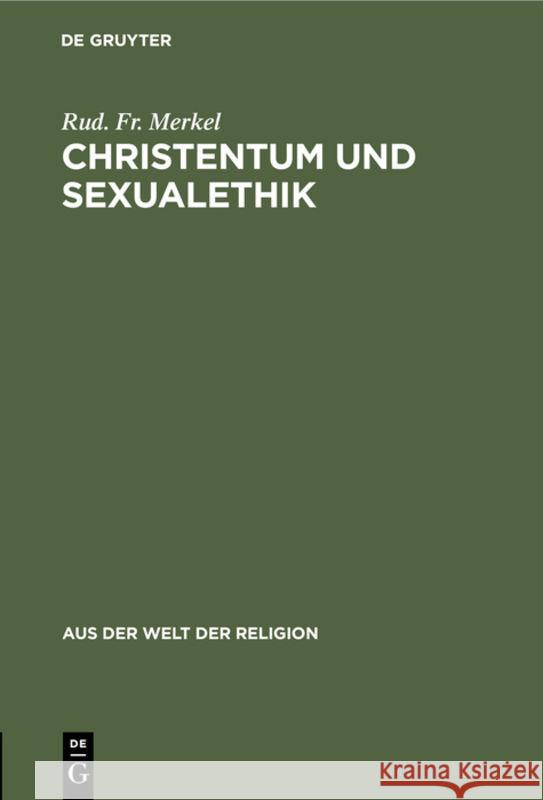 Christentum Und Sexualethik: Eine Auseinandersetzung Mit Gegenwartsfragen Fr Rud Merkel 9783111251431 De Gruyter