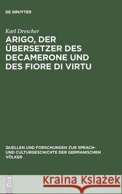 Arigo, der Übersetzer des Decamerone und des Fiore di Virtu Karl Drescher 9783111251554 De Gruyter