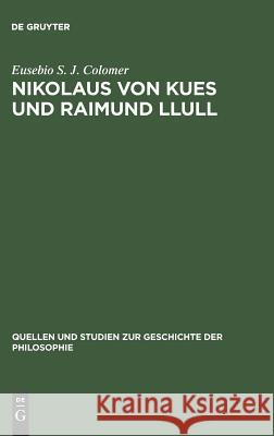 Nikolaus von Kues und Raimund Llull Eusebio S J Colomer 9783111251615 De Gruyter