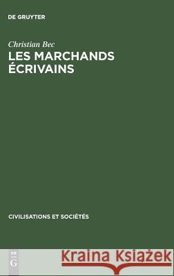 Les marchands écrivains Christian Bec 9783111251745 De Gruyter
