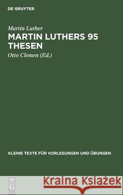 Martin Luthers 95 Thesen: Nebst Dem Sermon Von Ablaß Und Gnade 1517. Jubiläumsheft Martin Otto Luther Clemen, Otto Clemen 9783111252728