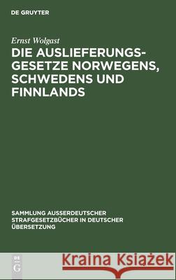 Die Auslieferungsgesetze Norwegens, Schwedens und Finnlands Ernst Wolgast 9783111252896 De Gruyter